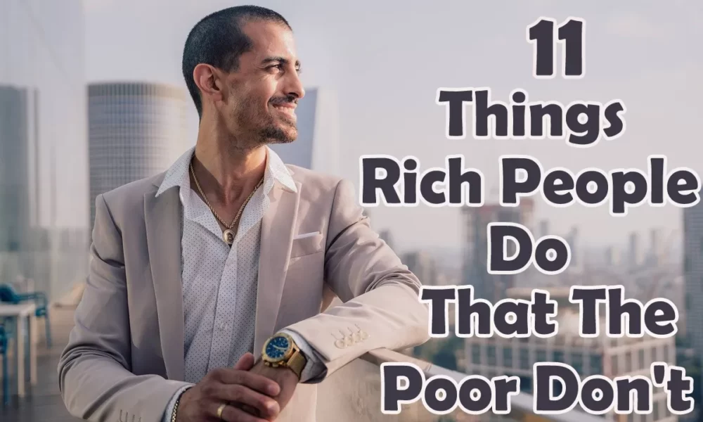 11 Things Rich People Do That The Poor Don't