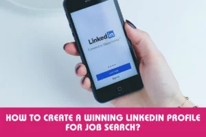 How to Create a Winning LinkedIn Profile